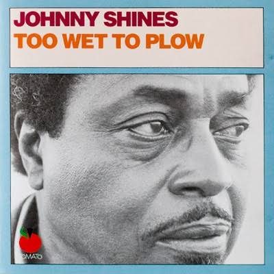 Too Wet to Plow by Johnny Shines
